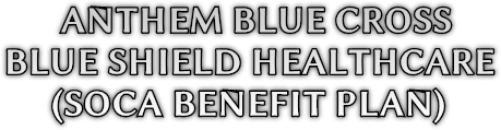 ANTHEM BLUE CROSS 
BLUE SHIELD HEALTHCARE 
     (SOCA BENEFIT PLAN)